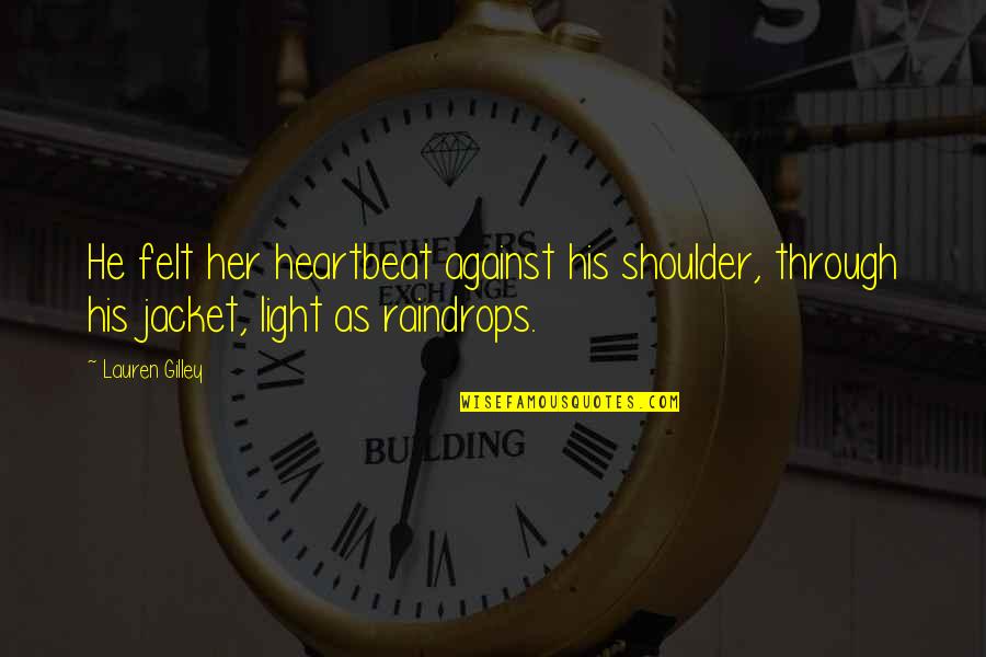 Matyas Quotes By Lauren Gilley: He felt her heartbeat against his shoulder, through