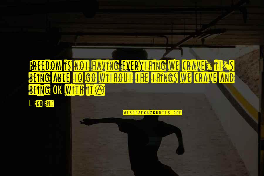Matyas Quotes By Rob Bell: Freedom is not having everything we crave, it's Matyas Quotes By Rob Bell: Freedom is not having everything we crave, it's