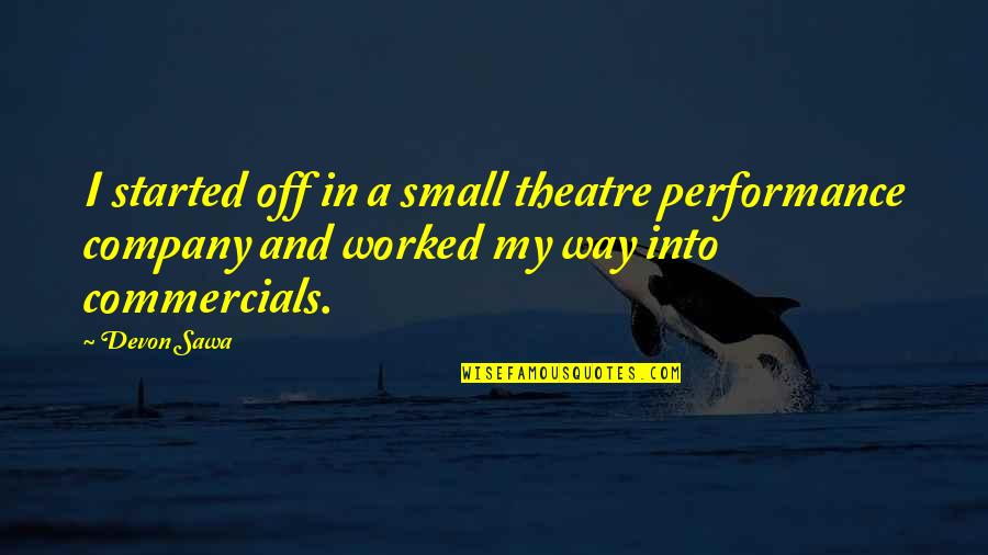 Matyia Quotes By Devon Sawa: I started off in a small theatre performance