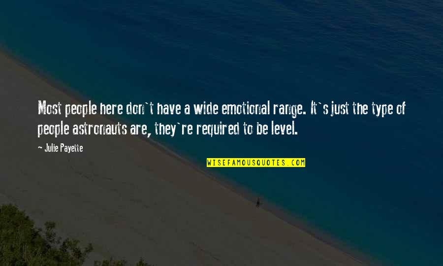 Matyiga Quotes By Julie Payette: Most people here don't have a wide emotional Matyiga Quotes By Julie Payette: Most people here don't have a wide emotional