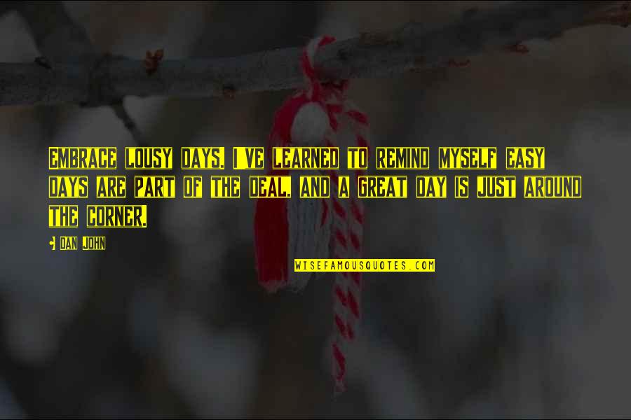 Matyskova Matika Quotes By Dan John: Embrace lousy days. I've learned to remind myself Matyskova Matika Quotes By Dan John: Embrace lousy days. I've learned to remind myself