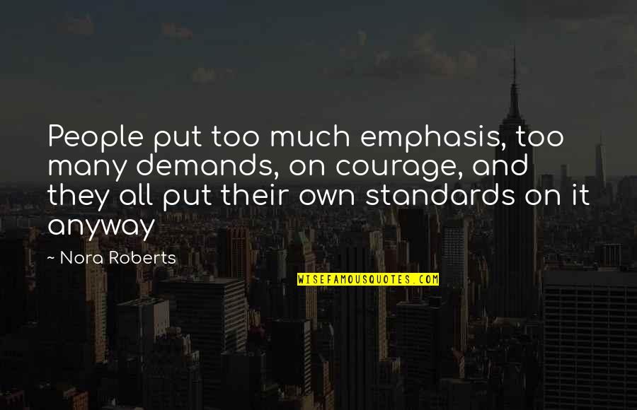 Matyskova Matika Quotes By Nora Roberts: People put too much emphasis, too many demands, Matyskova Matika Quotes By Nora Roberts: People put too much emphasis, too many demands,