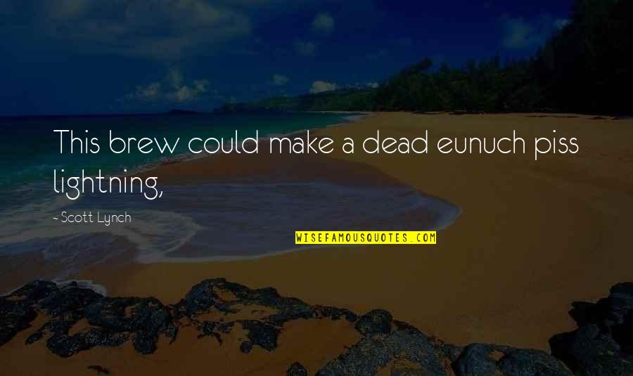 Matyskova Matika Quotes By Scott Lynch: This brew could make a dead eunuch piss Matyskova Matika Quotes By Scott Lynch: This brew could make a dead eunuch piss