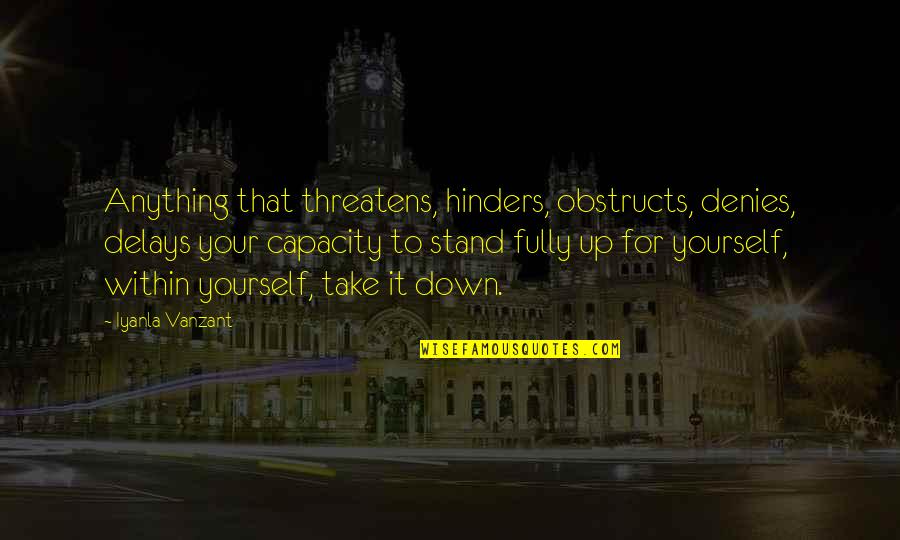 Matzah Ball Quotes By Iyanla Vanzant: Anything that threatens, hinders, obstructs, denies, delays your Matzah Ball Quotes By Iyanla Vanzant: Anything that threatens, hinders, obstructs, denies, delays your