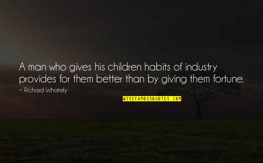 Matzah Pizza Quotes By Richard Whately: A man who gives his children habits of Matzah Pizza Quotes By Richard Whately: A man who gives his children habits of