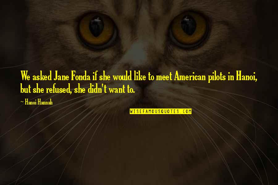 Matzenbacher Quotes By Hanoi Hannah: We asked Jane Fonda if she would like Matzenbacher Quotes By Hanoi Hannah: We asked Jane Fonda if she would like