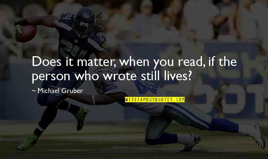 Matzinger Singer Quotes By Michael Gruber: Does it matter, when you read, if the Matzinger Singer Quotes By Michael Gruber: Does it matter, when you read, if the