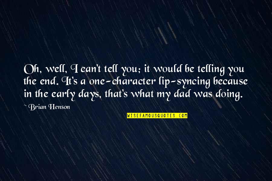 Matzoni Quotes By Brian Henson: Oh, well, I can't tell you; it would Matzoni Quotes By Brian Henson: Oh, well, I can't tell you; it would