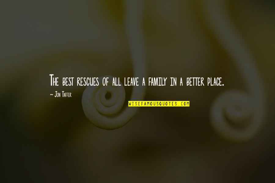 Matzouranis Quotes By Jon Taffer: The best rescues of all leave a family
