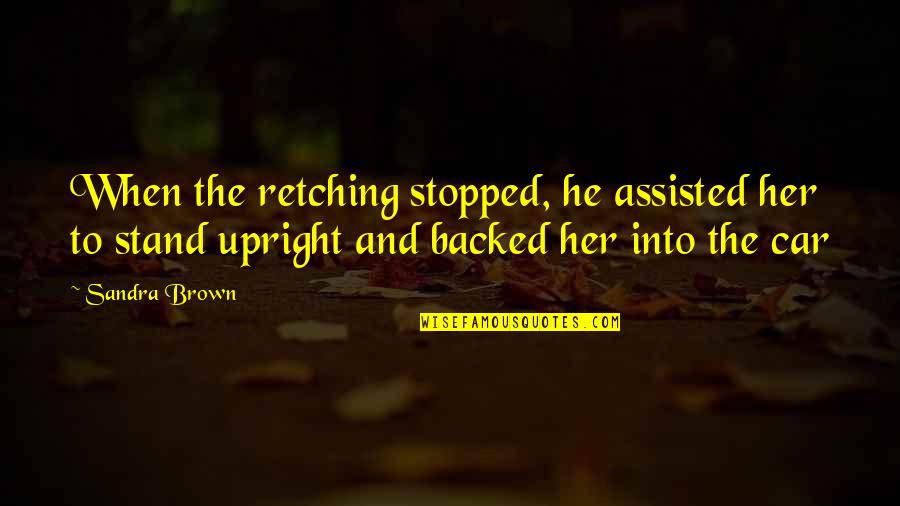 Mau Asam Quotes By Sandra Brown: When the retching stopped, he assisted her to Mau Asam Quotes By Sandra Brown: When the retching stopped, he assisted her to