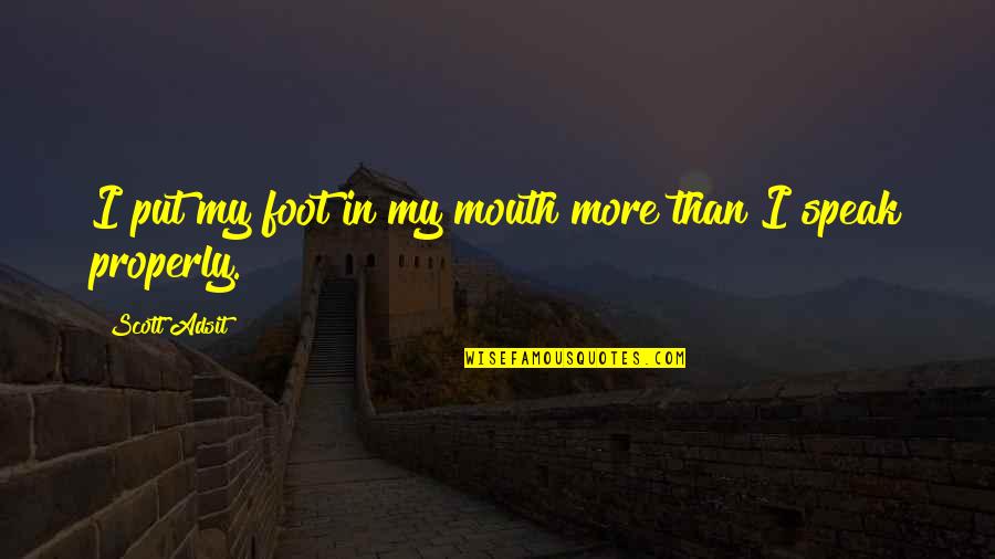 Mau Asam Quotes By Scott Adsit: I put my foot in my mouth more Mau Asam Quotes By Scott Adsit: I put my foot in my mouth more