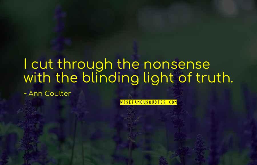 Mau Maus Quotes By Ann Coulter: I cut through the nonsense with the blinding