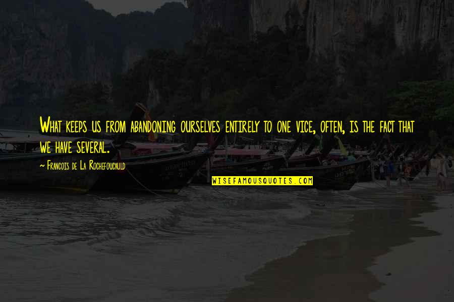 Mauaji Kibiti Quotes By Francois De La Rochefoucauld: What keeps us from abandoning ourselves entirely to Mauaji Kibiti Quotes By Francois De La Rochefoucauld: What keeps us from abandoning ourselves entirely to