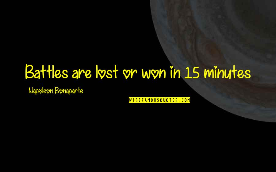 Mauashi Quotes By Napoleon Bonaparte: Battles are lost or won in 15 minutes Mauashi Quotes By Napoleon Bonaparte: Battles are lost or won in 15 minutes