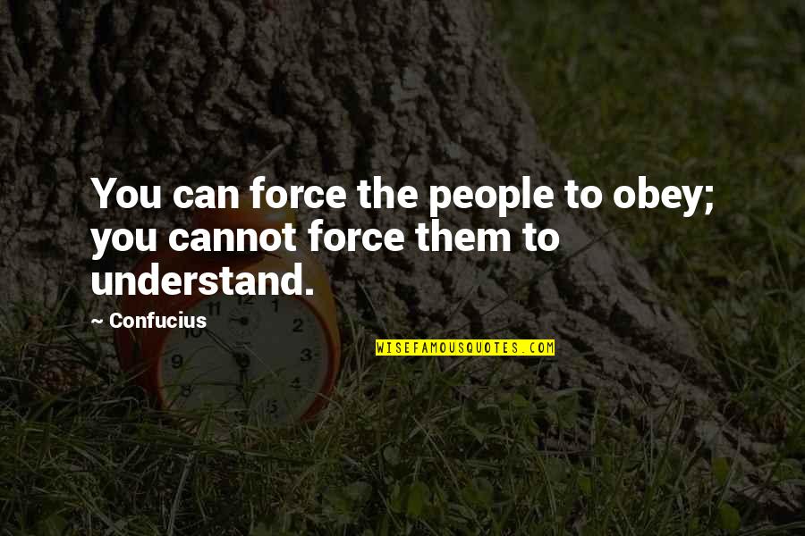 Maucer Quotes By Confucius: You can force the people to obey; you