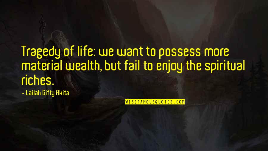 Mauceri Quotes By Lailah Gifty Akita: Tragedy of life: we want to possess more Mauceri Quotes By Lailah Gifty Akita: Tragedy of life: we want to possess more