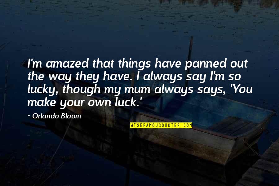 Mauceri Quotes By Orlando Bloom: I'm amazed that things have panned out the Mauceri Quotes By Orlando Bloom: I'm amazed that things have panned out the