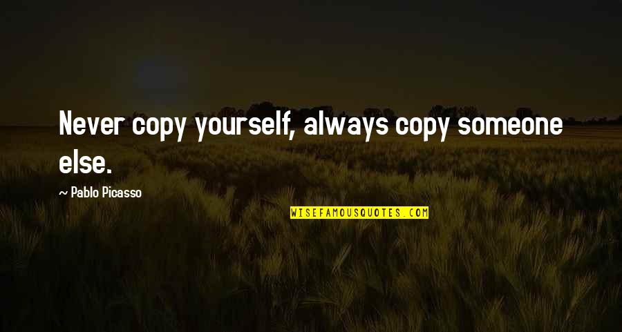 Mauchline Ayrshire Quotes By Pablo Picasso: Never copy yourself, always copy someone else. Mauchline Ayrshire Quotes By Pablo Picasso: Never copy yourself, always copy someone else.