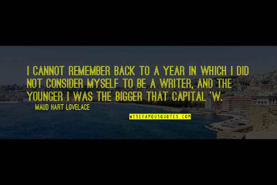 Maud Hart Lovelace Quotes By Maud Hart Lovelace: I cannot remember back to a year in