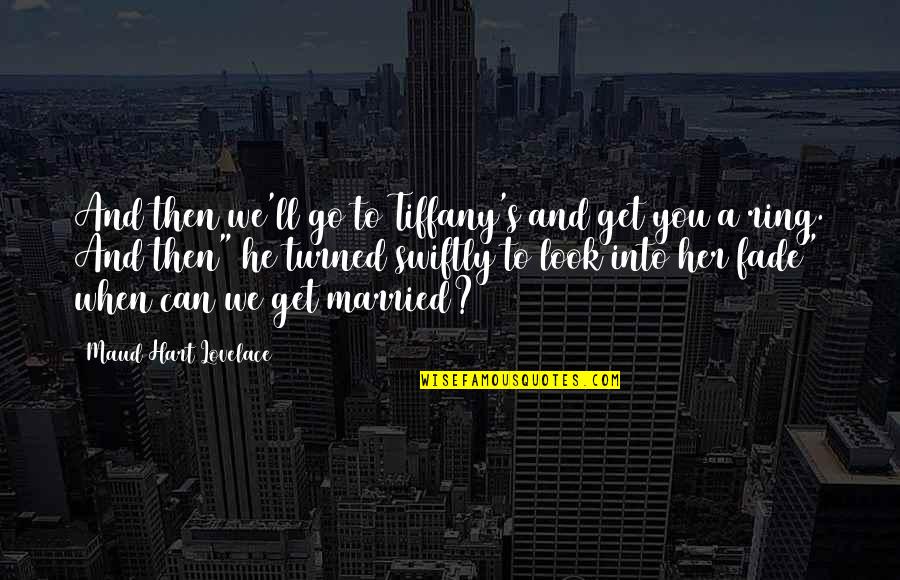 Maud Hart Lovelace Quotes By Maud Hart Lovelace: And then we'll go to Tiffany's and get