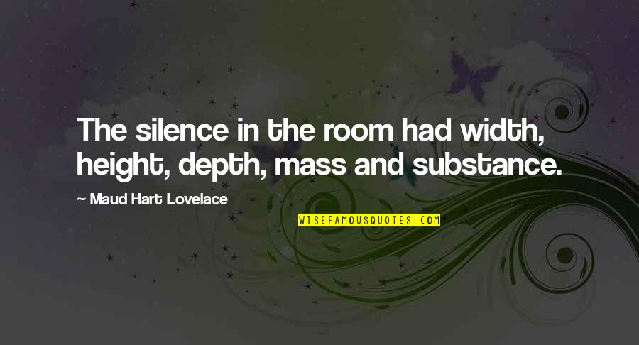 Maud Hart Lovelace Quotes By Maud Hart Lovelace: The silence in the room had width, height,