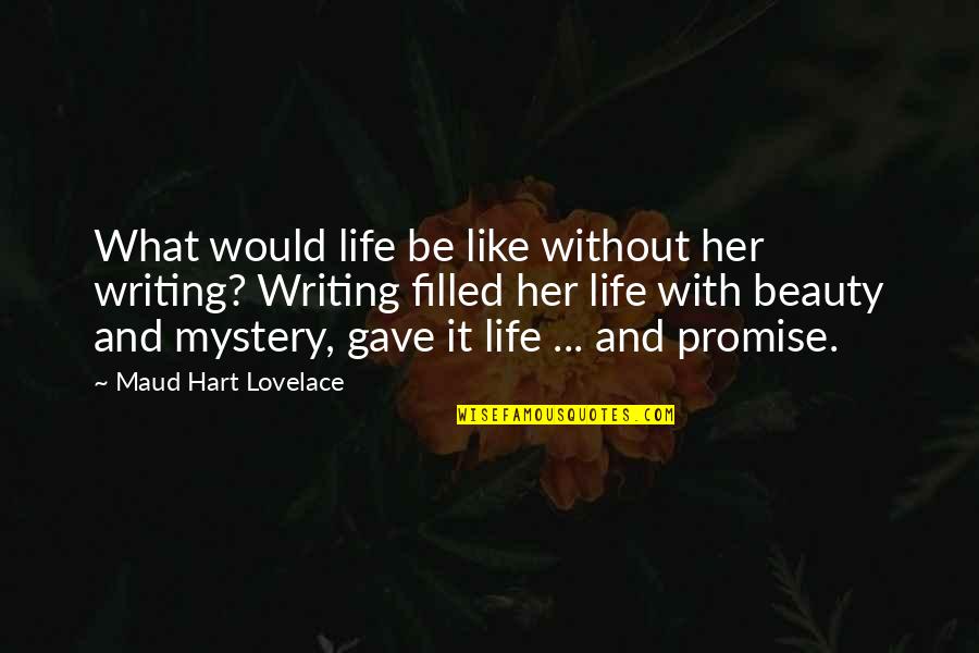 Maud Hart Lovelace Quotes By Maud Hart Lovelace: What would life be like without her writing?