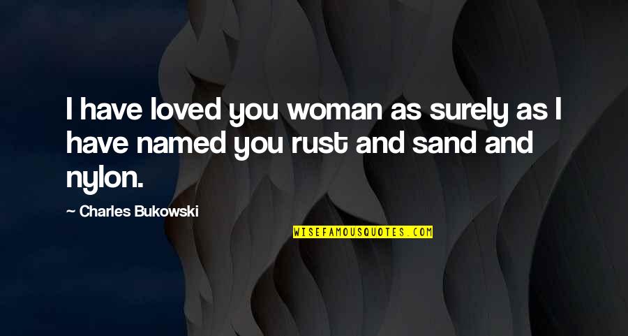 Maud Menten Quotes By Charles Bukowski: I have loved you woman as surely as