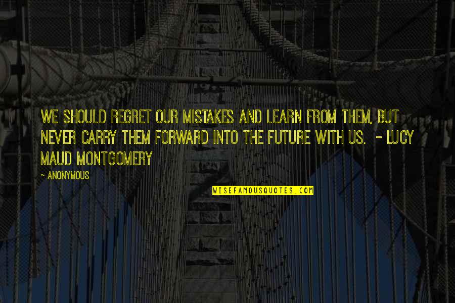 Maud Quotes By Anonymous: We should regret our mistakes and learn from