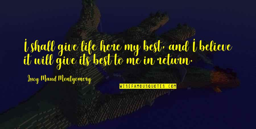 Maud Quotes By Lucy Maud Montgomery: I shall give life here my best, and