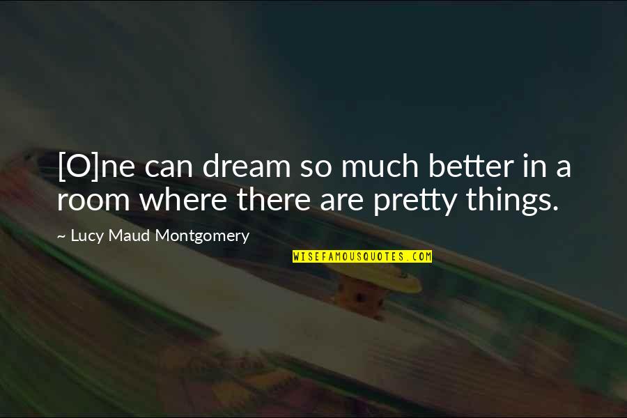 Maud'dib Quotes By Lucy Maud Montgomery: [O]ne can dream so much better in a