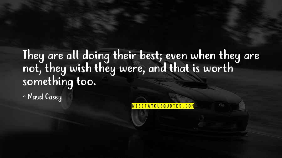 Maud'dib Quotes By Maud Casey: They are all doing their best; even when