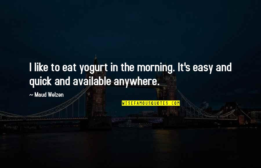 Maud'dib Quotes By Maud Welzen: I like to eat yogurt in the morning.