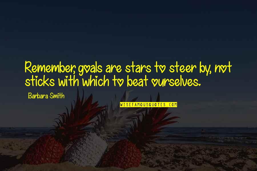 Maude Flanders Character Quotes By Barbara Smith: Remember, goals are stars to steer by, not
