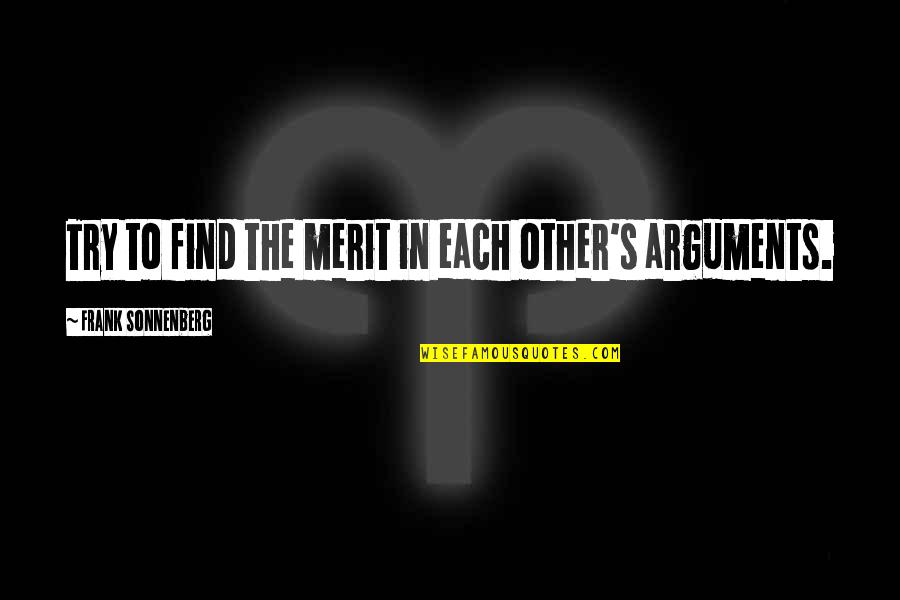 Maude Frickert Quotes By Frank Sonnenberg: Try to find the merit in each other's Maude Frickert Quotes By Frank Sonnenberg: Try to find the merit in each other's