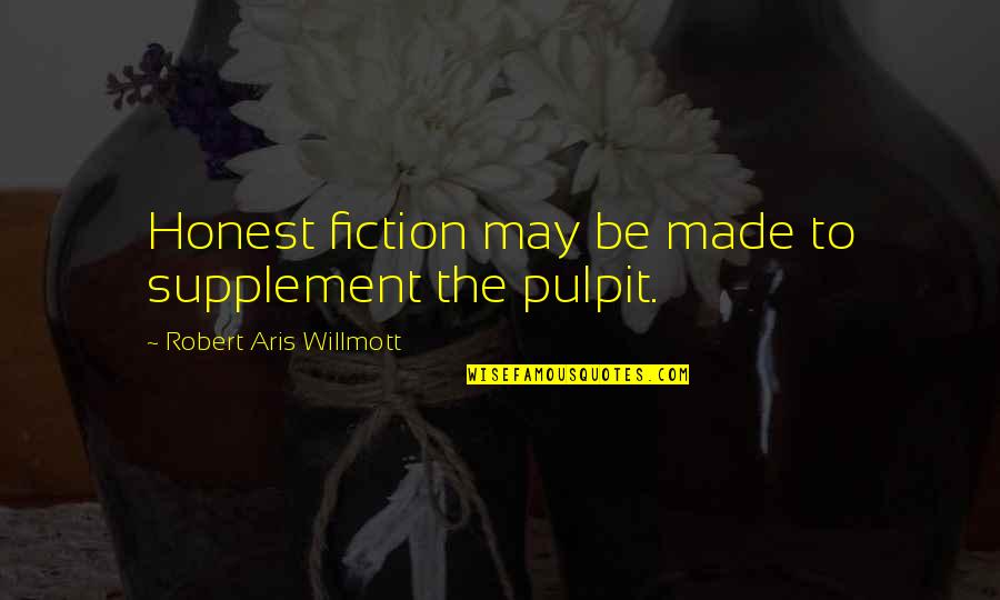 Maudie Quotes By Robert Aris Willmott: Honest fiction may be made to supplement the