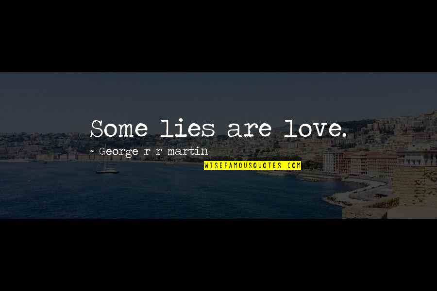 Maudies North Quotes By George R R Martin: Some lies are love.