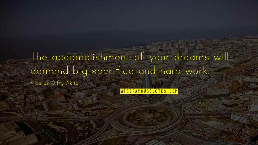 Maudie's Quotes By Lailah Gifty Akita: The accomplishment of your dreams will demand big