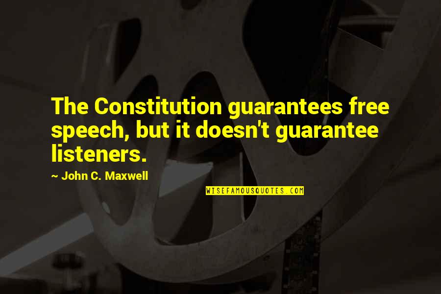 Maudite Aphrodite Quotes By John C. Maxwell: The Constitution guarantees free speech, but it doesn't