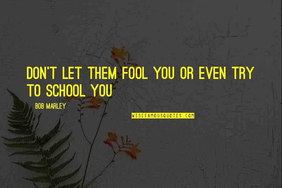 Maudlin Quotes By Bob Marley: Don't Let them fool you or even try