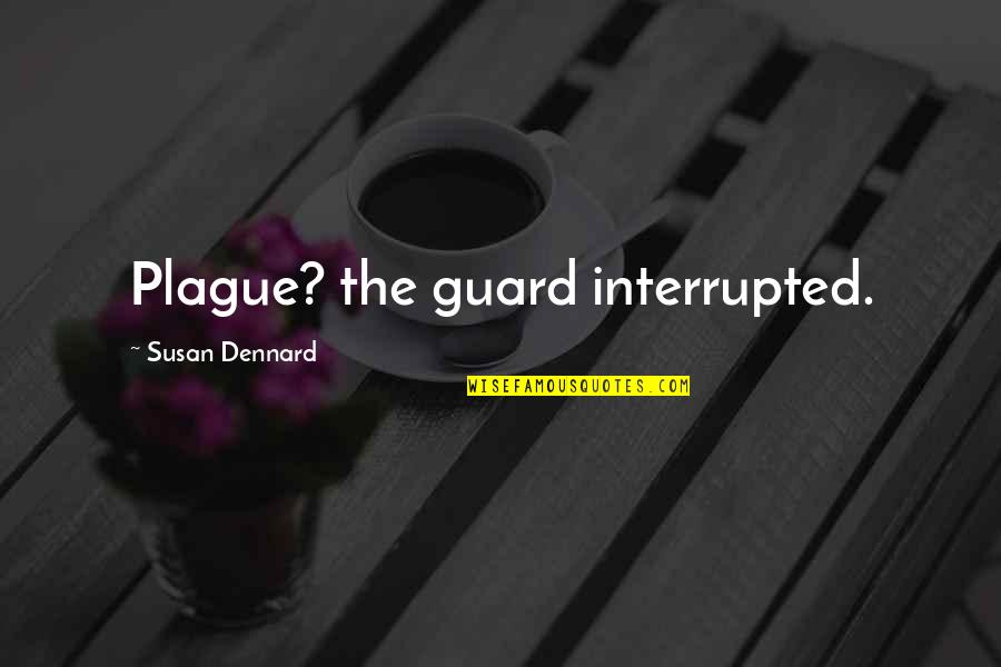 Maudsley Approach Quotes By Susan Dennard: Plague? the guard interrupted.