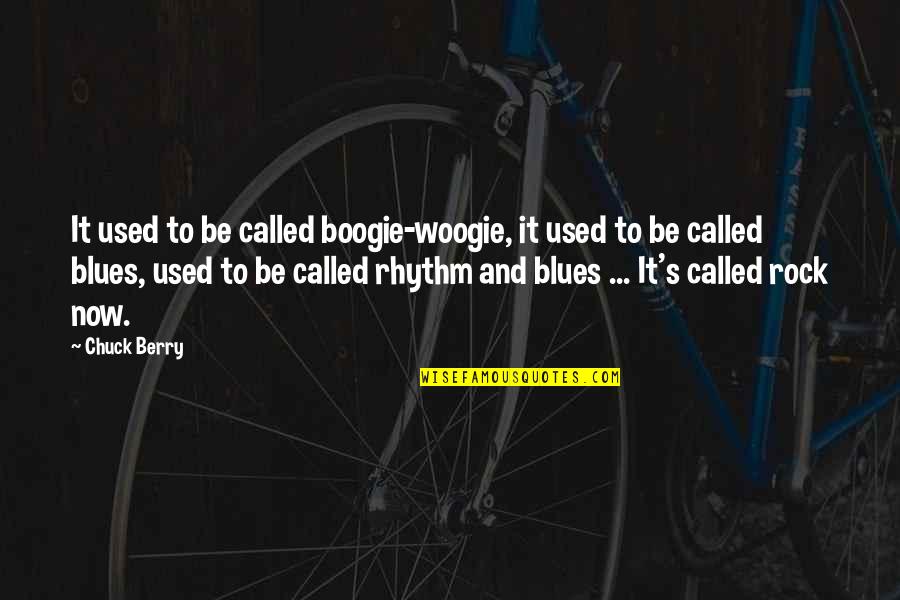 Maudsley Quotes By Chuck Berry: It used to be called boogie-woogie, it used