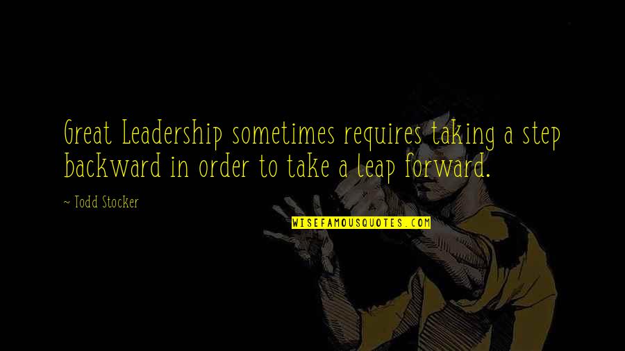 Maudsley Quotes By Todd Stocker: Great Leadership sometimes requires taking a step backward