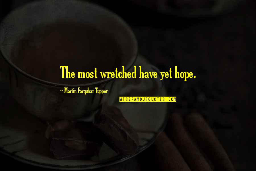 Maudsley Test Quotes By Martin Farquhar Tupper: The most wretched have yet hope.
