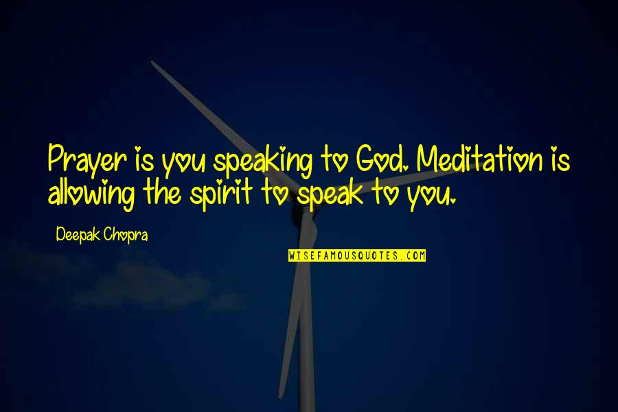 Maudy Ayunda Quotes By Deepak Chopra: Prayer is you speaking to God. Meditation is