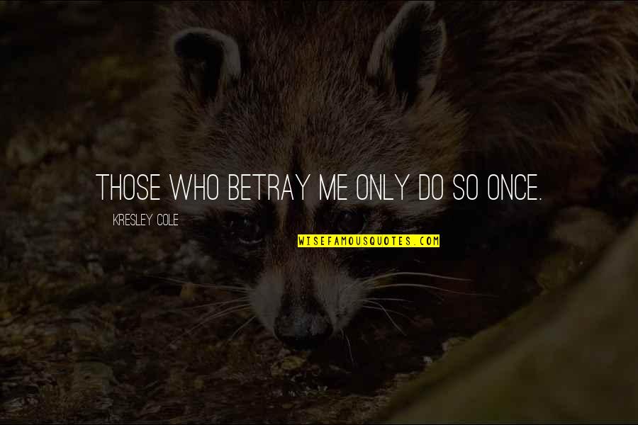 Maudy Ayunda Quotes By Kresley Cole: Those who betray me only do so once.