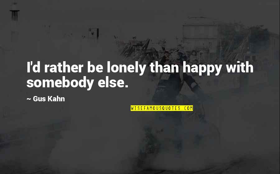 Mauer Bin Quotes By Gus Kahn: I'd rather be lonely than happy with somebody