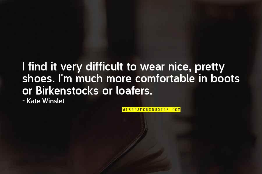 Mauer Bin Quotes By Kate Winslet: I find it very difficult to wear nice,