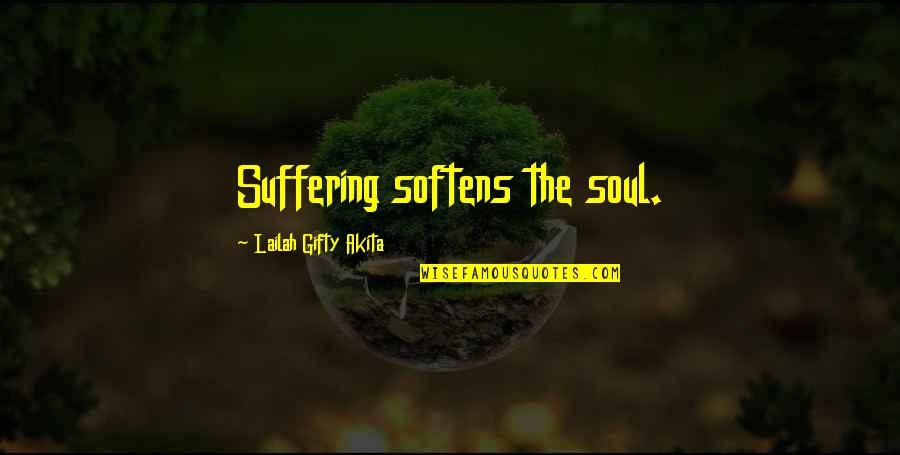Mauer Bin Quotes By Lailah Gifty Akita: Suffering softens the soul.