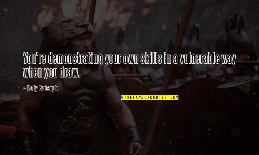 Mauer Main Quotes By Molly Crabapple: You're demonstrating your own skills in a vulnerable Mauer Main Quotes By Molly Crabapple: You're demonstrating your own skills in a vulnerable