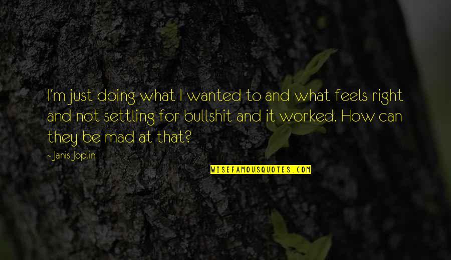 Mauerhan Associates Quotes By Janis Joplin: I'm just doing what I wanted to and Mauerhan Associates Quotes By Janis Joplin: I'm just doing what I wanted to and